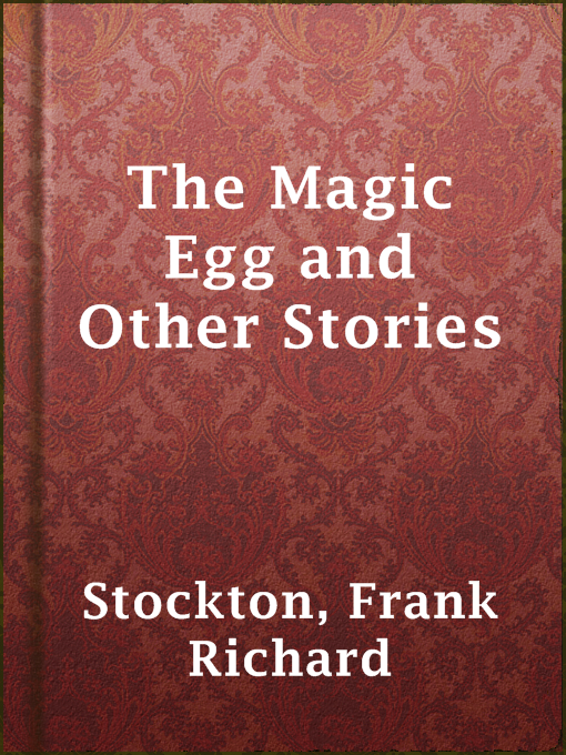 Title details for The Magic Egg and Other Stories by Frank Richard Stockton - Wait list